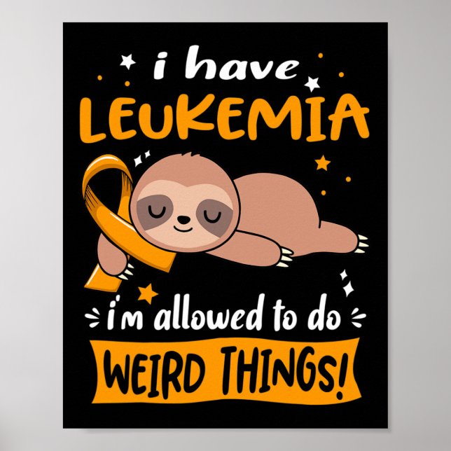 Have Leukemia I'm Allowed To Do Weird Things  Poster (Front)