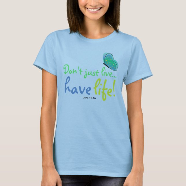 Have life bible verse John 10:10 t-shirt (Front)