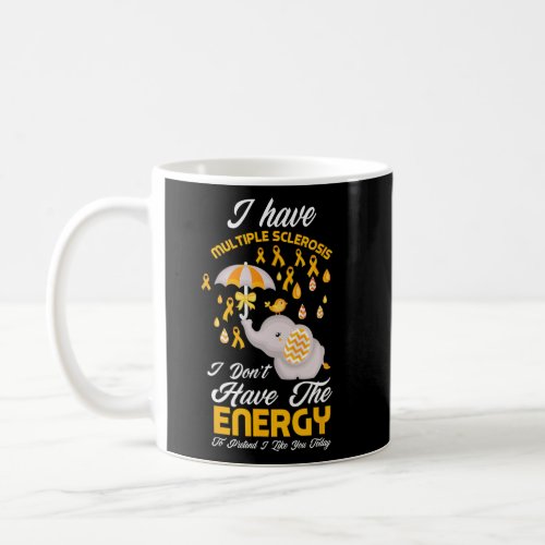 Have Multiple Sclerosis I Dont Have The Energy Fu Coffee Mug