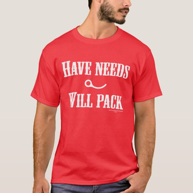 HAVE NEEDS - WILL PACK T-Shirt (Front)