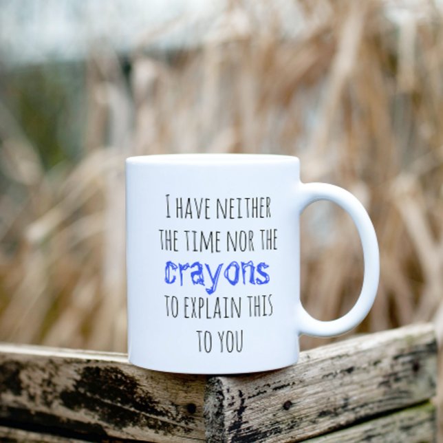 Have Neither the Time Nor Crayons to Explain Funny Coffee Mug (Creator Uploaded)