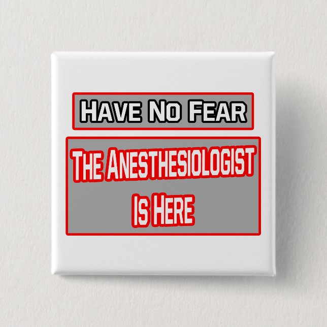 Have No Fear .. Anesthesiologist Is Here Button (Front)