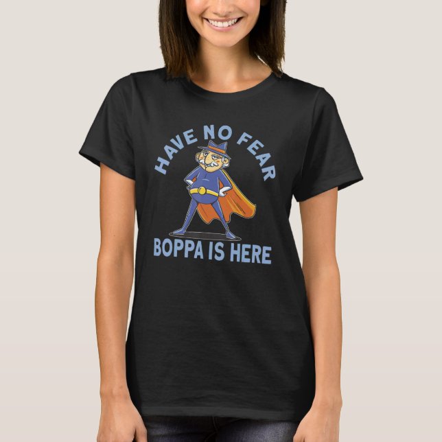 Have No Fear Boppa Is Here 1 T-Shirt (Front)