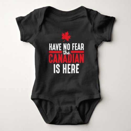 Have No Fear Canadian Is Here Maple Leaf Canada Baby Bodysuit