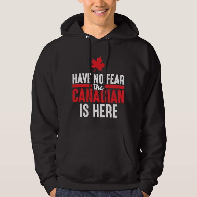Have No Fear Canadian Is Here Maple Leaf Canada Hoodie (Front)