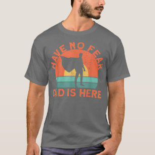 Have no fear dad is here  T-Shirt