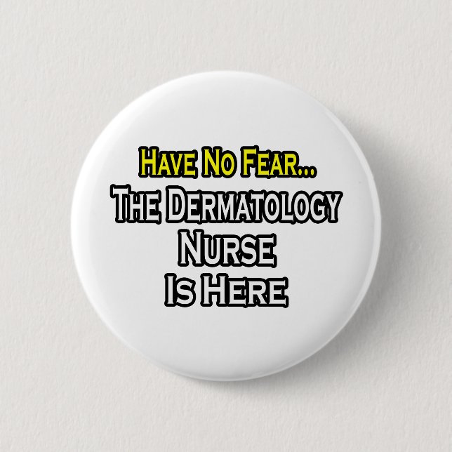 Have No Fear, Dermatology Nurse Is Here Pinback Button (Front)