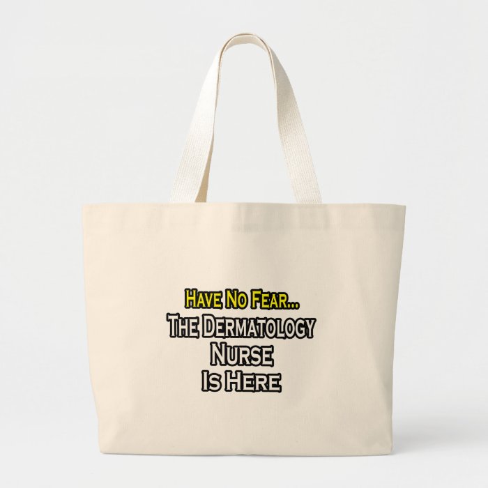 Have No Fear, Dermatology Nurse Is Here Tote Bags