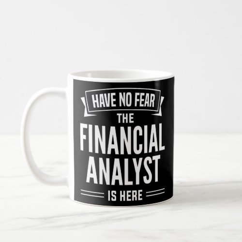 Have No Fear Financial Analyst Accountant Apparel  Coffee Mug