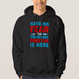 Have No Fear Fireworks Director Is Here  July 4th  Hoodie