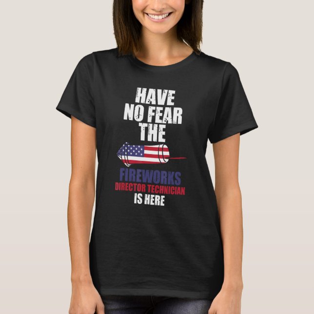 Have No Fear Fireworks Director Technician Firewor T-Shirt (Front)