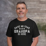 Have No Fear Grandpa Is Here Funny Grandfather T-Shirt<br><div class="desc">Have no fear Grandpa is here funny t-shirt for a modern grandfather in black and white colors. Trendy clothing for him.</div>
