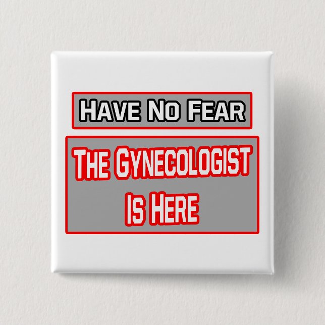 Have No Fear .. Gynecologist Is Here Button (Front)