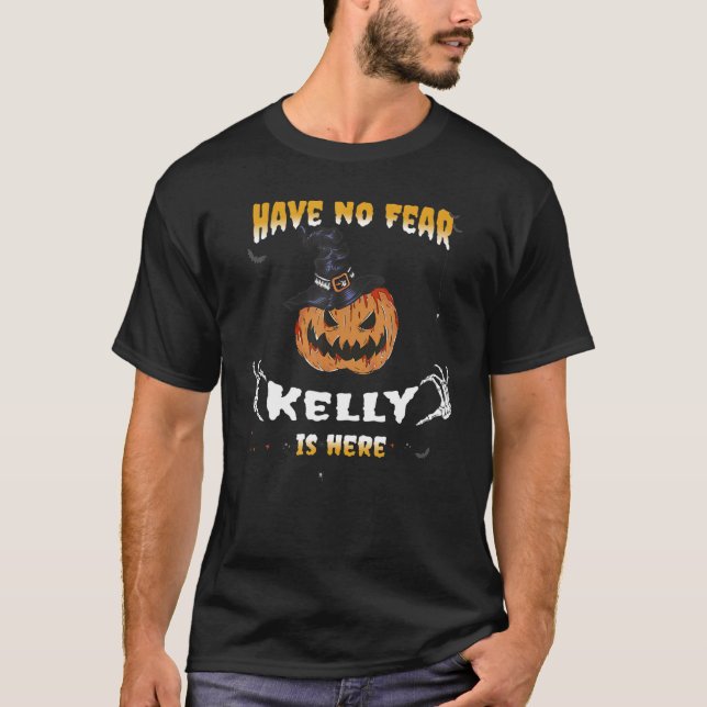 Have No Fear Kelly Is Here   Kelly Halloween T-Shirt (Front)