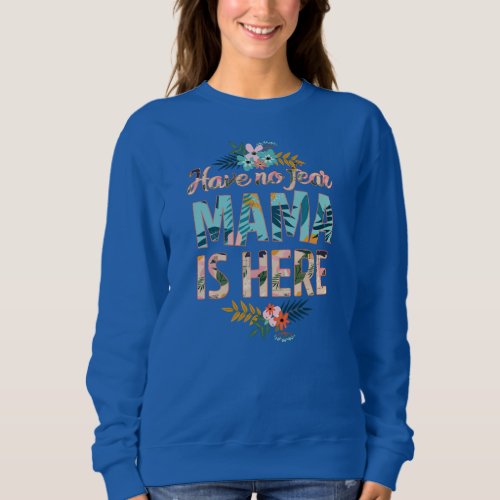 have no fear Mama is here funny mothers day Sweatshirt
