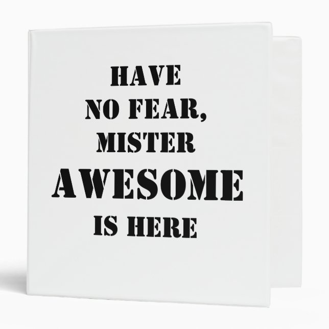 HAVE NO FEAR, MISTER AWESOME IS HERE 3 RING BINDER (Front/Inside)