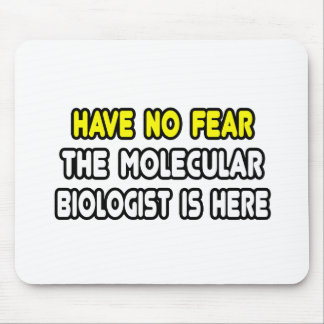 Have No Fear, Molecular Biologist Is Here Mouse Pad