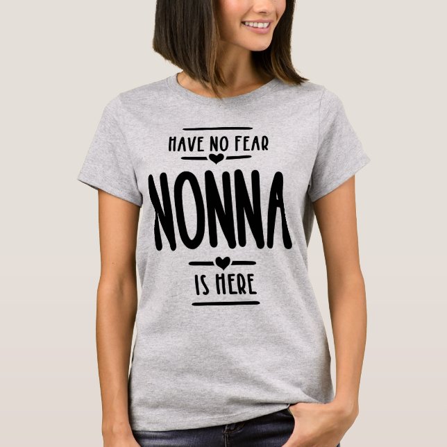 Have No Fear Nonna is Here Grandma Gift T-Shirt (Front)