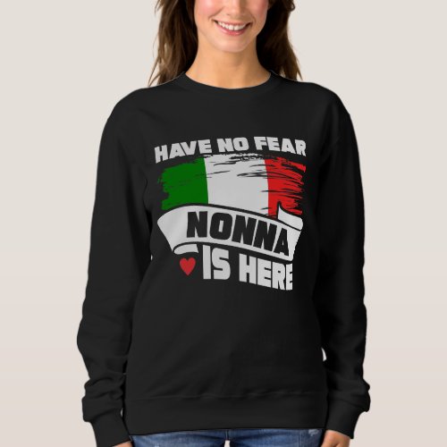 Have No Fear Nonna Is Here Italian Grandmother Sweatshirt