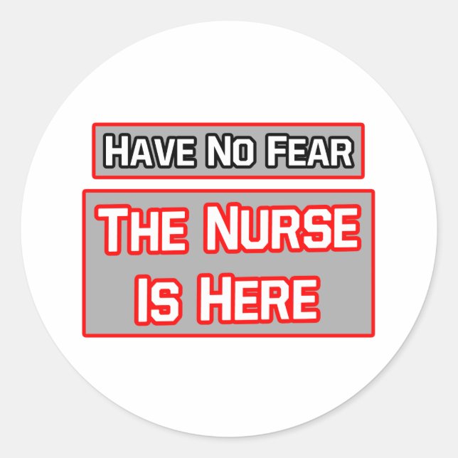 Have No Fear .. Nurse Is Here Classic Round Sticker (Front)