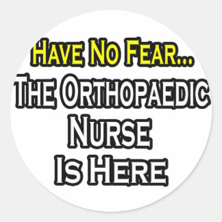 Have No Fear, Orthopaedic Nurse Is Here Classic Round Sticker