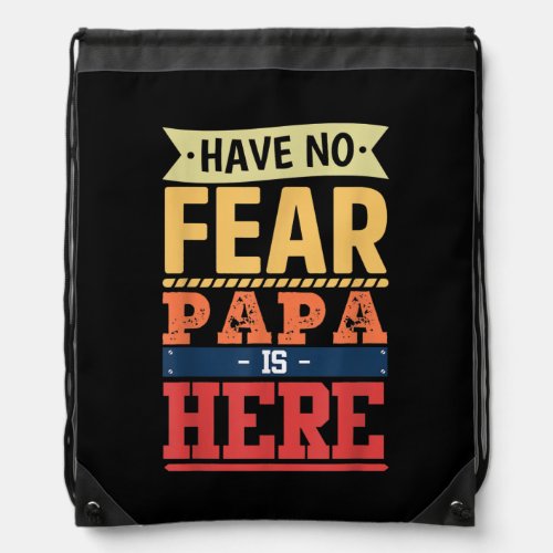have no fear Papa is here funny fathers day men Drawstring Bag