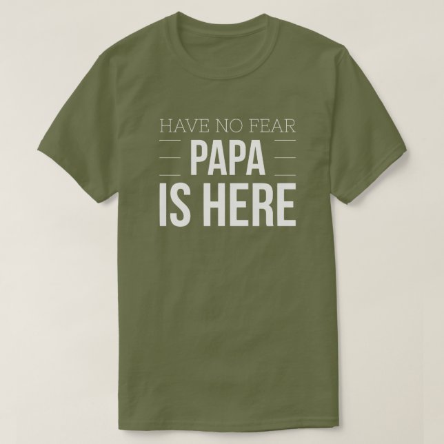 Have no fear Papa is here T-Shirt (Design Front)