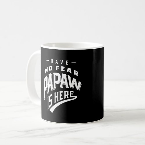 Have No Fear Papaw Is Here T_shirt Gift Coffee Mug