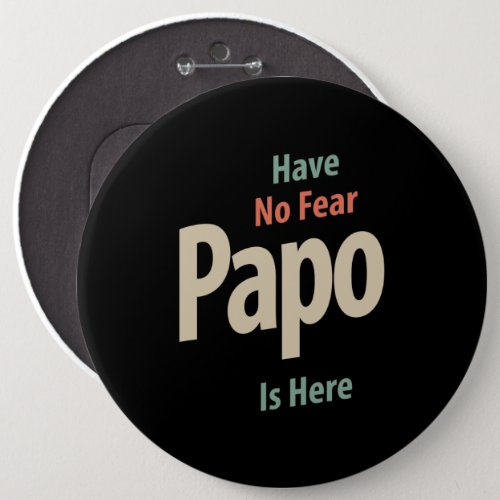 Have No Fear Papo Is Here  Father Gift Button