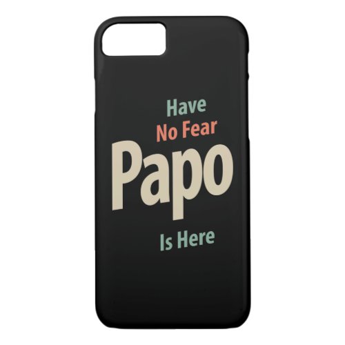 Have No Fear Papo Is Here  Father Gift iPhone 87 Case