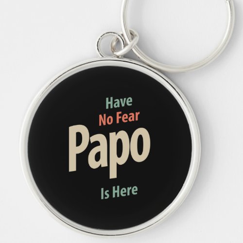 Have No Fear Papo Is Here  Father Gift Keychain
