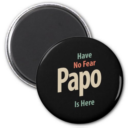 Have No Fear Papo Is Here  Father Gift Magnet