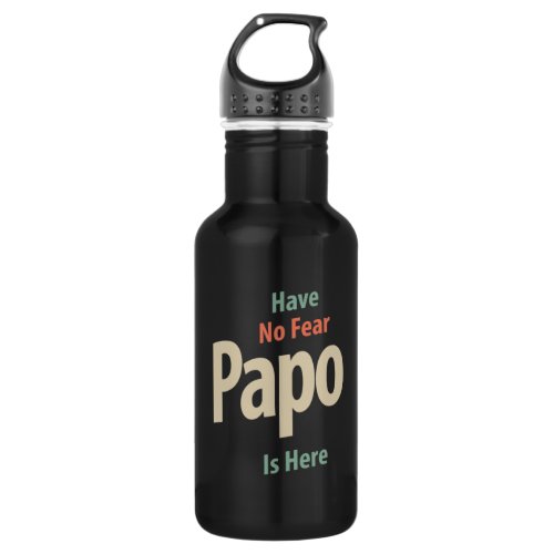 Have No Fear Papo Is Here  Father Gift Stainless Steel Water Bottle