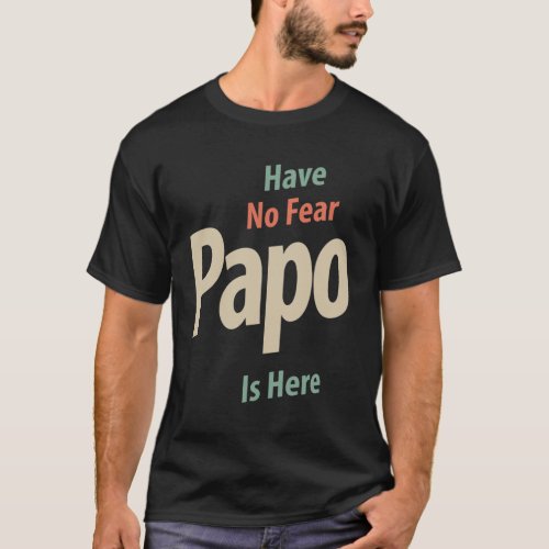 Have No Fear Papo Is Here  Father Gift T_Shirt