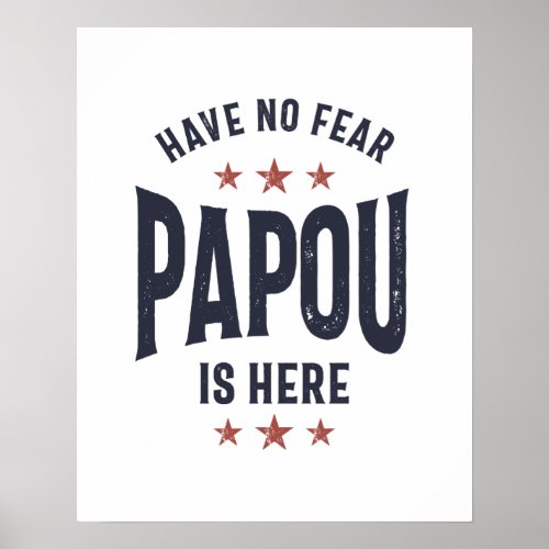 Have No Fear Papou Is Here  Father Grandpa Gift Poster