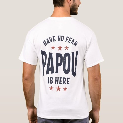 Have No Fear Papou Is Here  Father Grandpa Gift T_Shirt