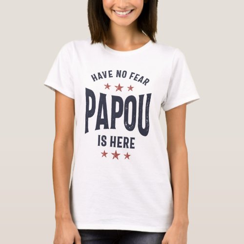 Have No Fear Papou Is Here  Father Grandpa Gift T_Shirt