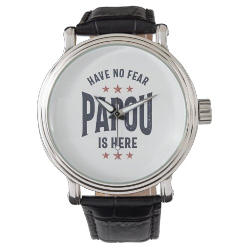Have No Fear Papou Is Here  Father Grandpa Gift Watch
