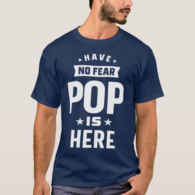 Have No Fear Pop is Here T-Shirt (Front)