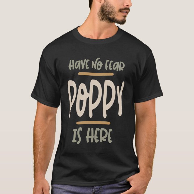 Have No Fear Poppy Is Here - Father and Grandpa Gi T-Shirt (Front)