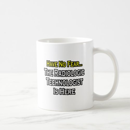 Have No Fear Radiologic Technologist Is Here Coffee Mug