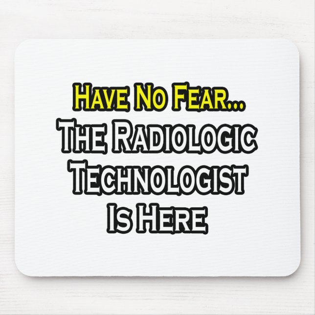 Have No Fear, Radiologic Technologist Is Here Mouse Pad (Front)