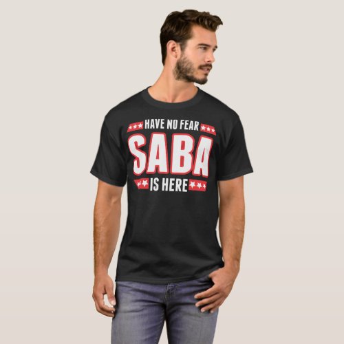 Have No Fear Saba Is Here Tshirt