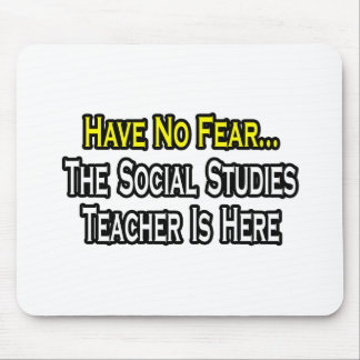 Have No Fear, Social Studies Teacher Is Here Mouse Pad