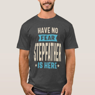 Have No Fear Stepfather Is Here Dad Grandpa T-Shirt