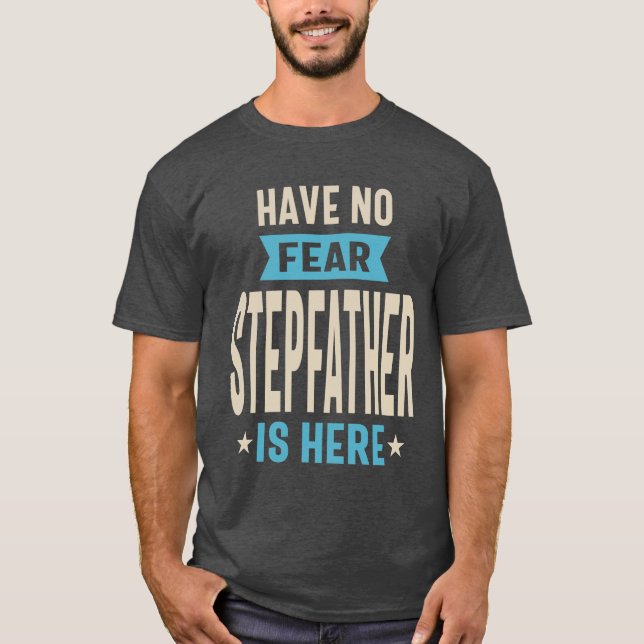 Have No Fear Stepfather Is Here | Dad Grandpa T-Shirt (Front)