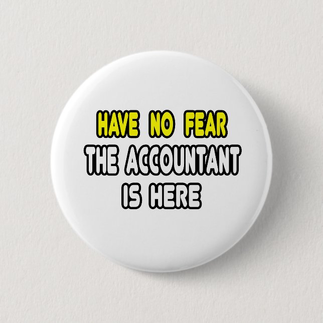 Have No Fear, The Accountant Is Here Pinback Button (Front)