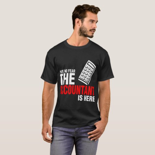 Have No Fear The Accountant Is Here Tshirt