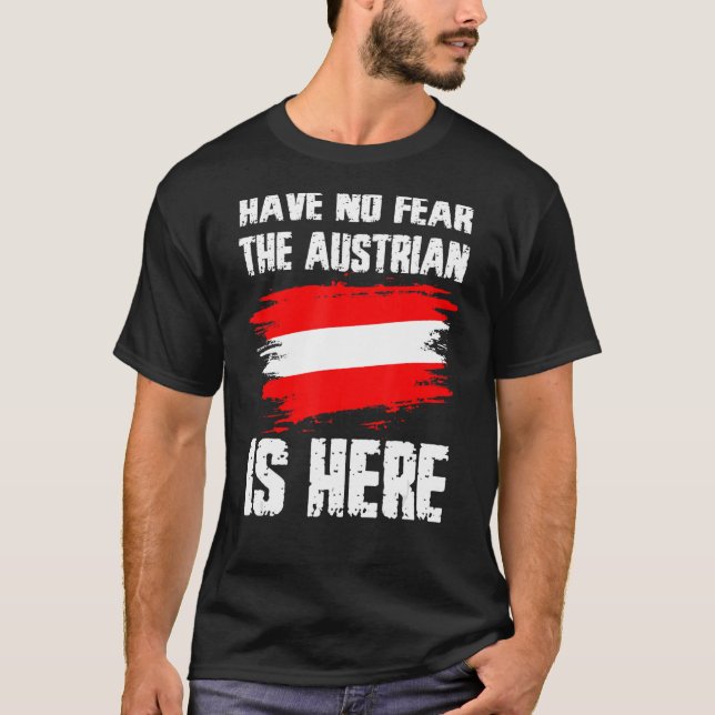 Have No Fear The Austrian Is Here Austria Flag Pri T-Shirt (Front)