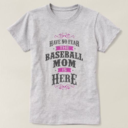 Have no fear the Baseball Mom is here T_Shirt